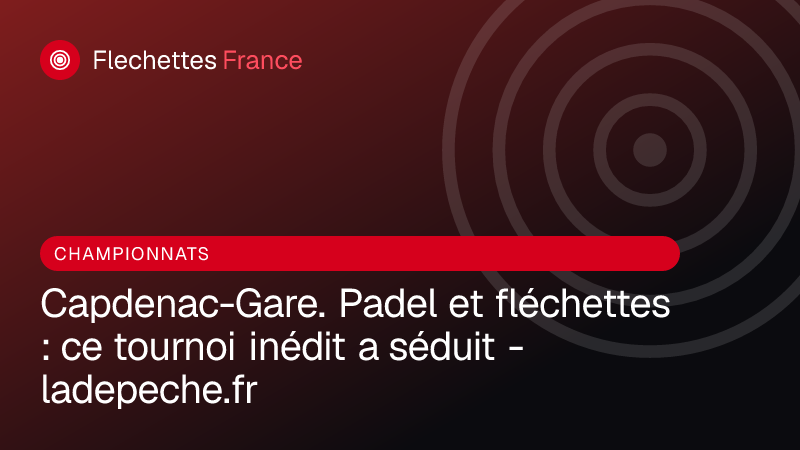 Capdenac-Gare. Padel et fléchettes : ce tournoi inédit a séduit - ladepeche.fr