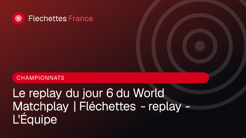 Le replay du jour 6 du World Matchplay | Fléchettes - replay - L'Équipe