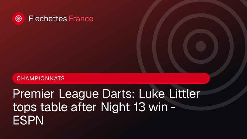 Premier League Darts: Luke Littler tops table after Night 13 win - ESPN