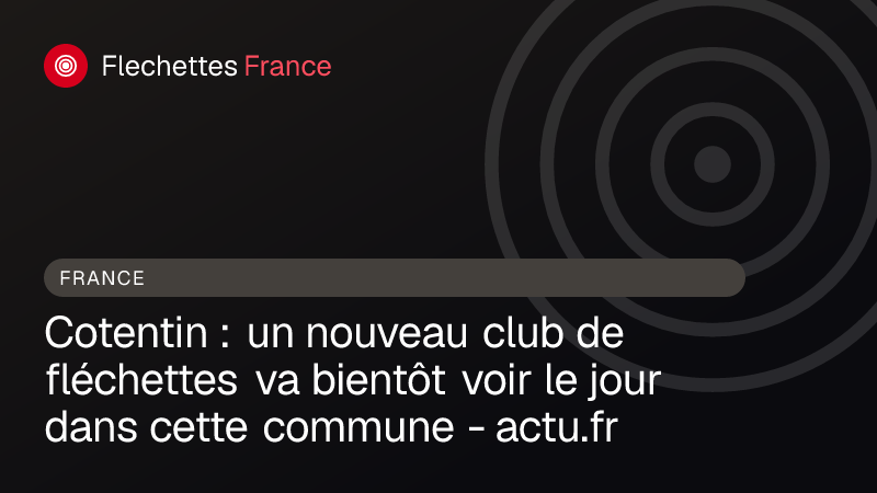 Cotentin : un nouveau club de fléchettes va bientôt voir le jour dans cette commune - actu.fr