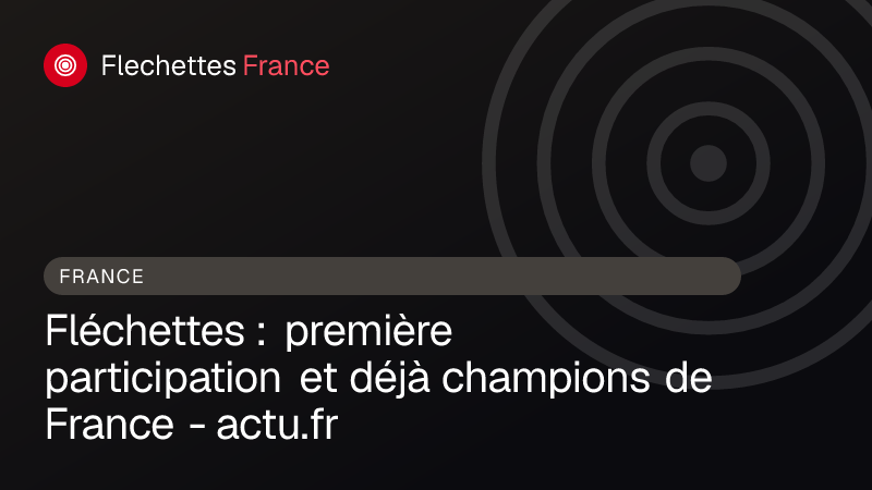 Fléchettes : première participation et déjà champions de France - actu.fr