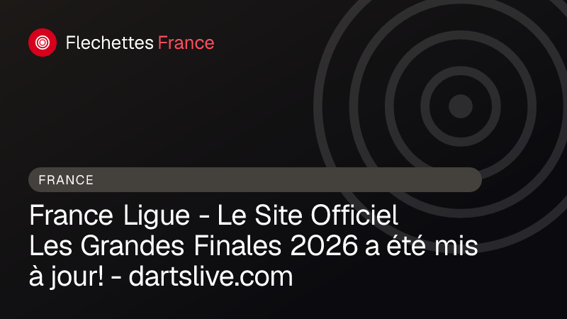 France Ligue - Le Site Officiel Les Grandes Finales 2026 a été mis à jour! - dartslive.com