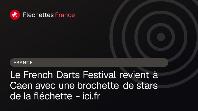 Le French Darts Festival revient à Caen avec une brochette de stars de la fléchette - ici.fr