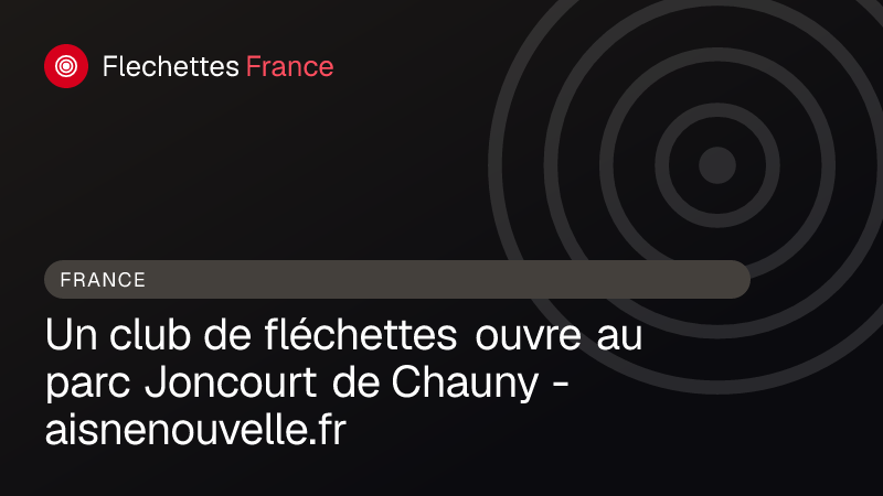 Un club de fléchettes ouvre au parc Joncourt de Chauny - aisnenouvelle.fr