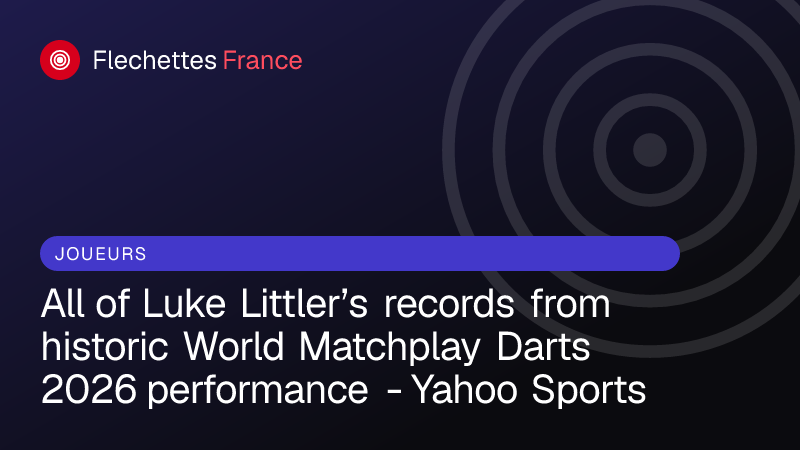 All of Luke Littler’s records from historic World Matchplay Darts 2026 performance - Yahoo Sports