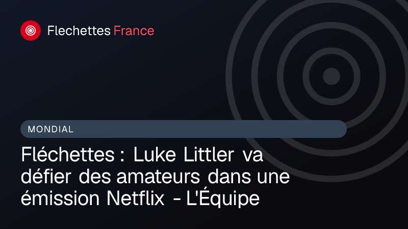 Fléchettes : Luke Littler va défier des amateurs dans une émission Netflix - L'Équipe
