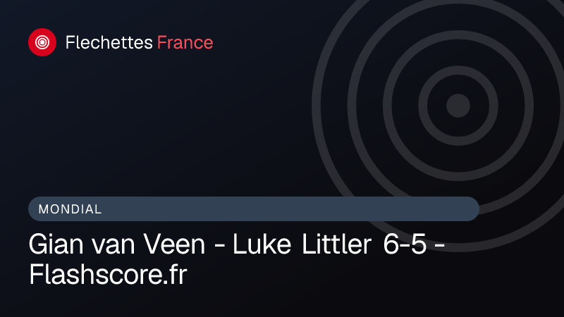 Gian van Veen - Luke Littler 6-5 - Flashscore.fr