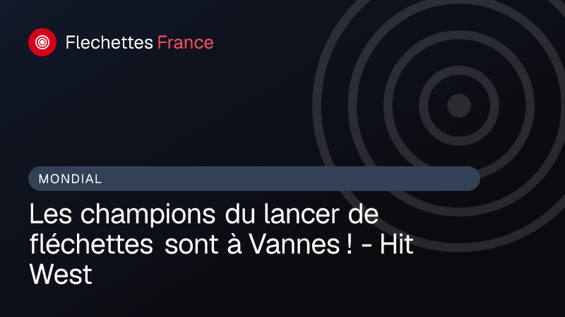 Les champions du lancer de fléchettes sont à Vannes ! - Hit West