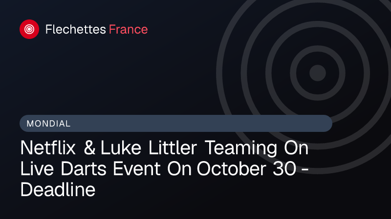 Netflix & Luke Littler Teaming On Live Darts Event On October 30 - Deadline