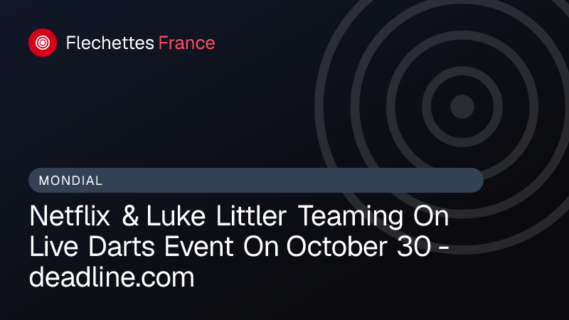 Netflix & Luke Littler Teaming On Live Darts Event On October 30 - deadline.com